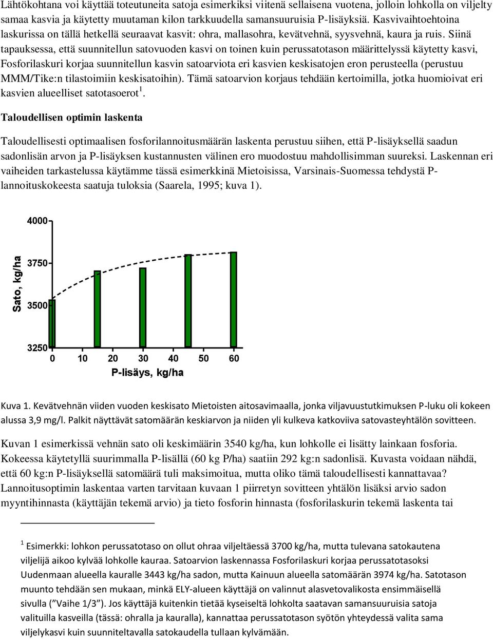 Siinä tapauksessa, että suunnitellun satovuoden kasvi on toinen kuin perussatotason määrittelyssä käytetty kasvi, Fosforilaskuri korjaa suunnitellun kasvin satoarviota eri kasvien keskisatojen eron