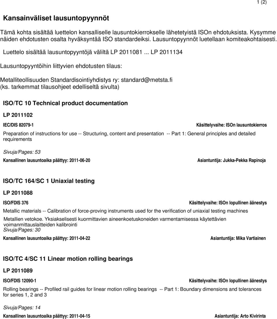.. LP 2011134 Lausuntopyyntöihin liittyvien ehdotusten tilaus: Metalliteollisuuden Standardisointiyhdistys ry: standard@metsta.fi (ks.