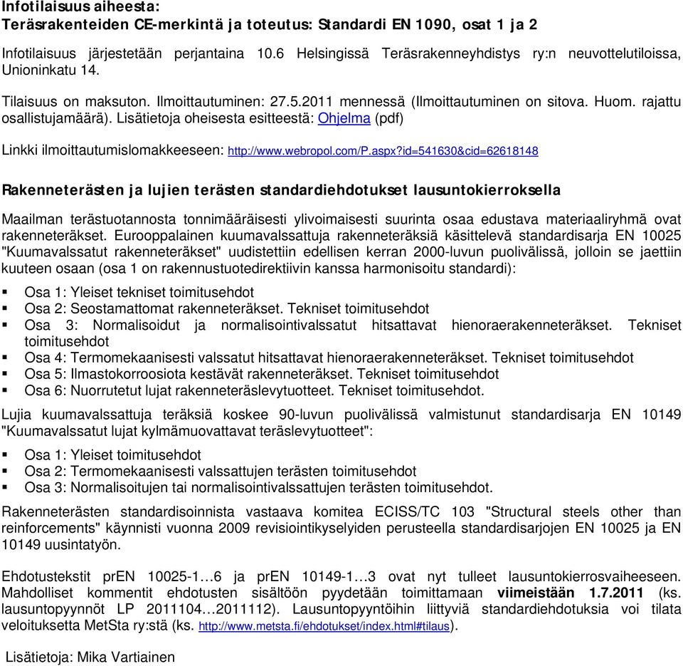 Lisätietoja oheisesta esitteestä: Ohjelma (pdf) Linkki ilmoittautumislomakkeeseen: http://www.webropol.com/p.aspx?