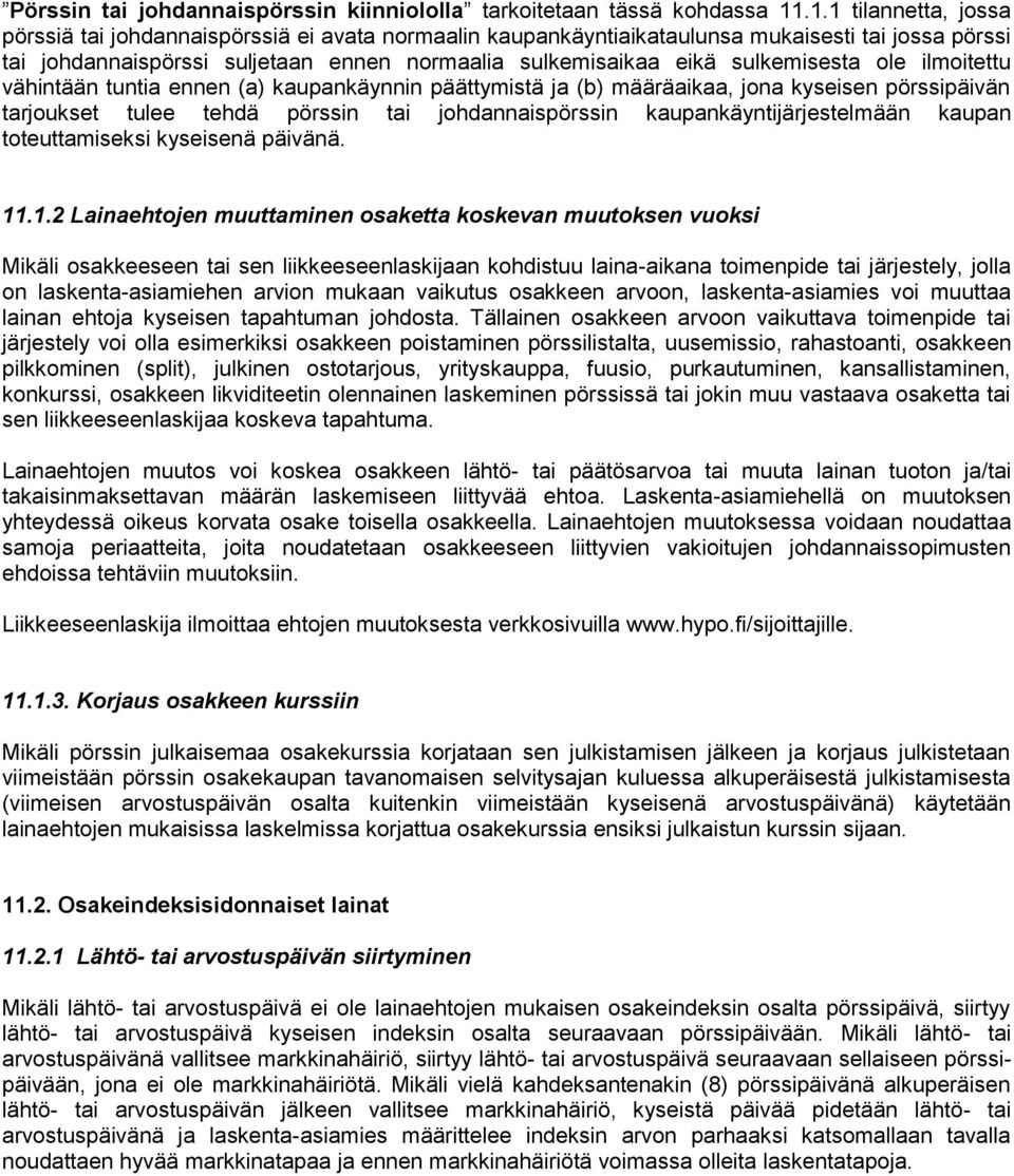 sulkemisesta ole ilmoitettu vähintään tuntia ennen (a) kaupankäynnin päättymistä ja (b) määräaikaa, jona kyseisen pörssipäivän tarjoukset tulee tehdä pörssin tai johdannaispörssin