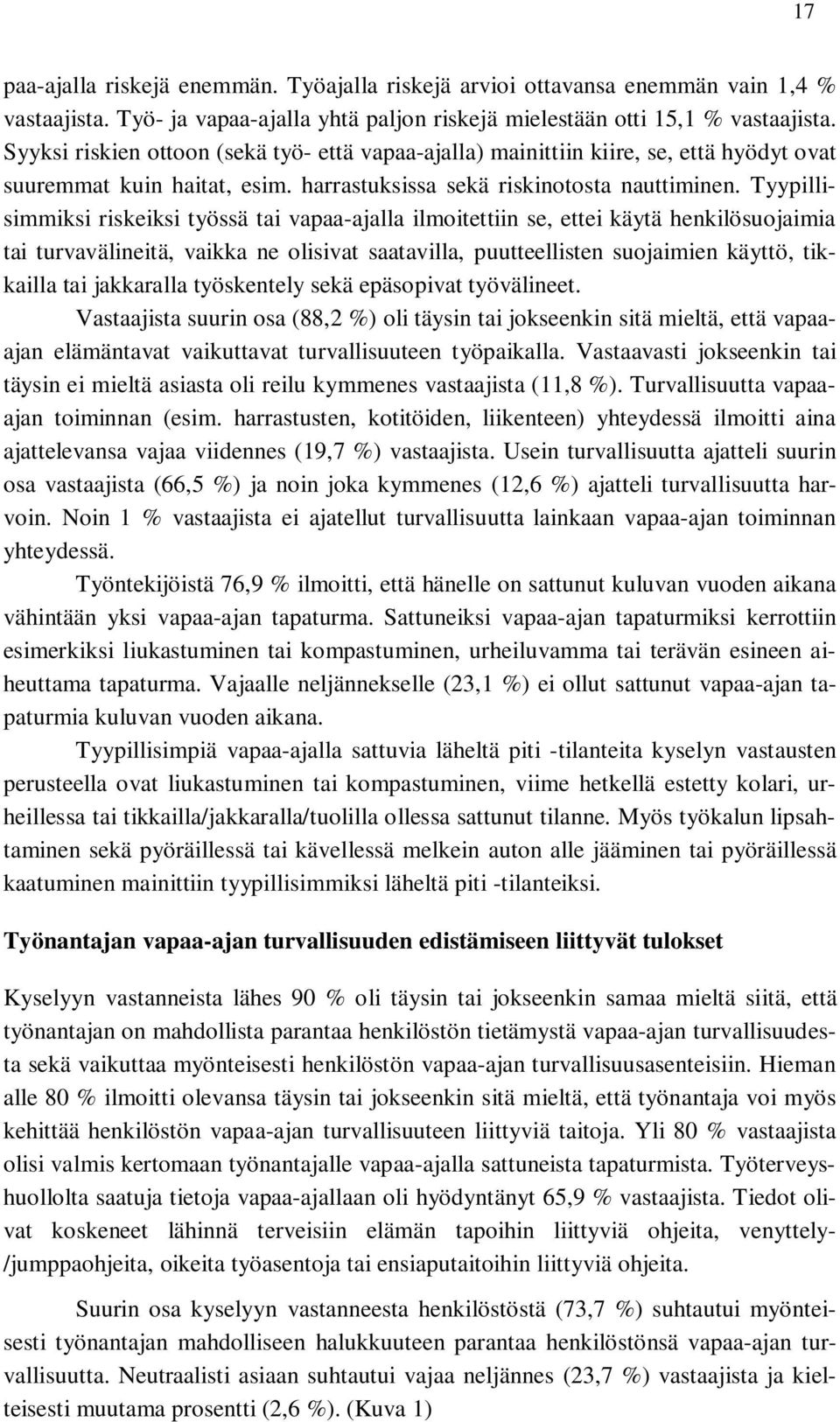 Tyypillisimmiksi riskeiksi työssä tai vapaa-ajalla ilmoitettiin se, ettei käytä henkilösuojaimia tai turvavälineitä, vaikka ne olisivat saatavilla, puutteellisten suojaimien käyttö, tikkailla tai