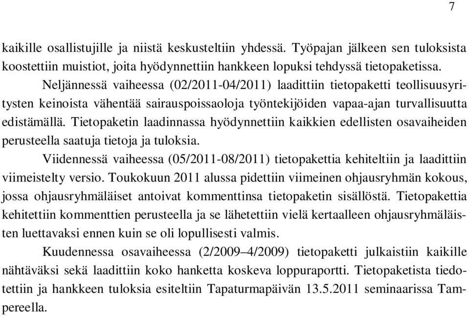 Tietopaketin laadinnassa hyödynnettiin kaikkien edellisten osavaiheiden perusteella saatuja tietoja ja tuloksia.