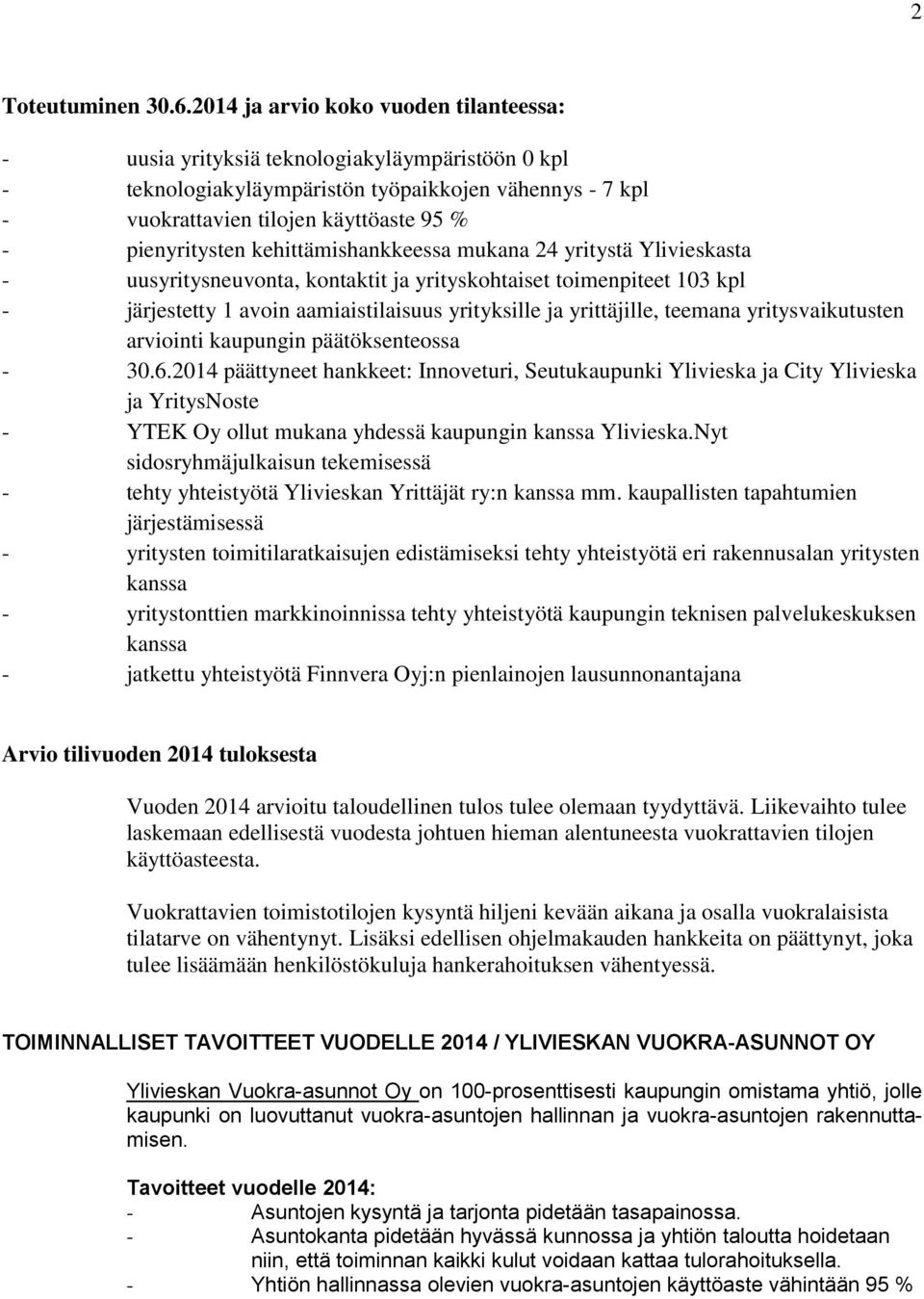 pienyritysten kehittämishankkeessa mukana 24 yritystä Ylivieskasta - uusyritysneuvonta, kontaktit ja yrityskohtaiset toimenpiteet 103 kpl - järjestetty 1 avoin aamiaistilaisuus yrityksille ja