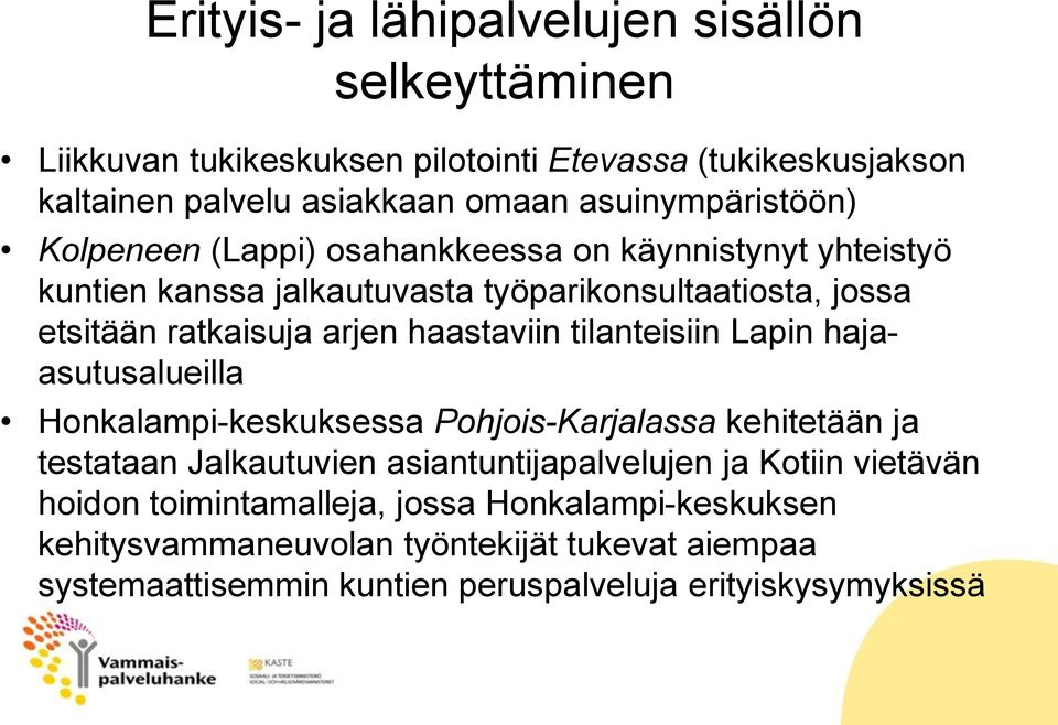 arjen haastaviin tilanteisiin Lapin hajaasutusalueilla Honkalampi-keskuksessa Pohjois-Karjalassa kehitetään ja testataan Jalkautuvien asiantuntijapalvelujen ja