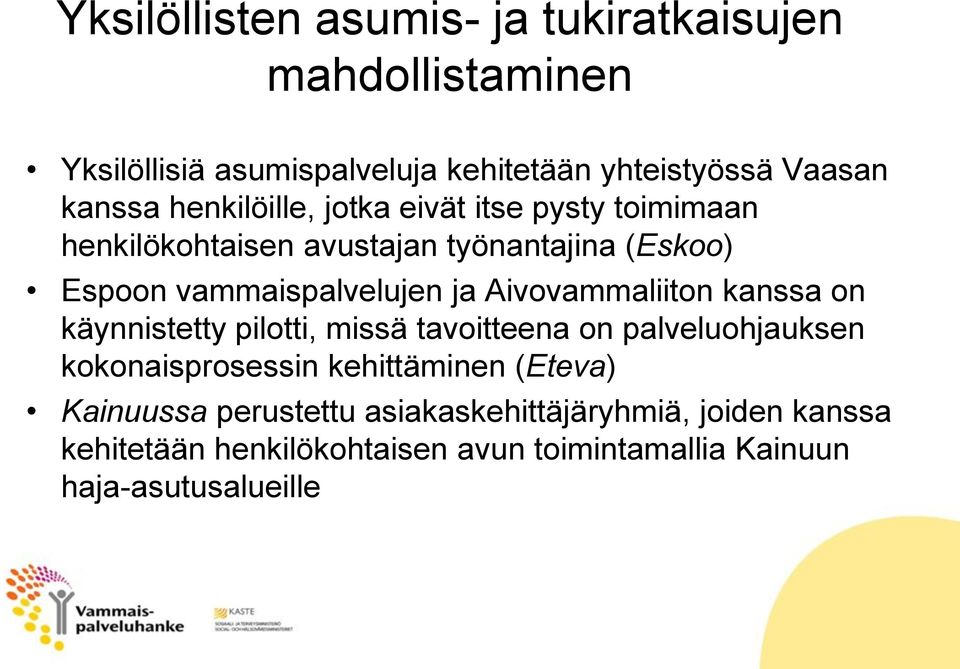 Aivovammaliiton kanssa on käynnistetty pilotti, missä tavoitteena on palveluohjauksen kokonaisprosessin kehittäminen (Eteva)