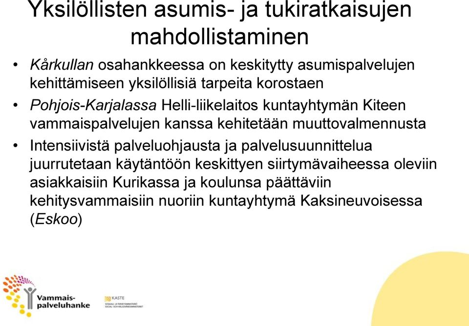 kanssa kehitetään muuttovalmennusta Intensiivistä palveluohjausta ja palvelusuunnittelua juurrutetaan käytäntöön