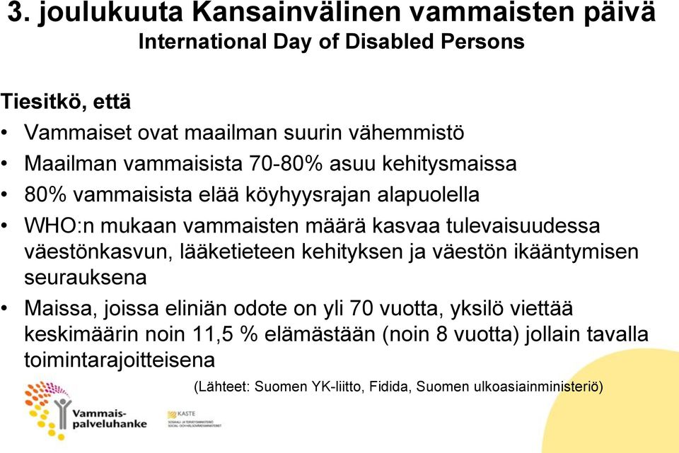 tulevaisuudessa väestönkasvun, lääketieteen kehityksen ja väestön ikääntymisen seurauksena Maissa, joissa eliniän odote on yli 70 vuotta, yksilö