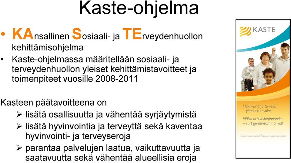 päätavoitteena on lisätä osallisuutta ja vähentää syrjäytymistä lisätä hyvinvointia ja terveyttä sekä