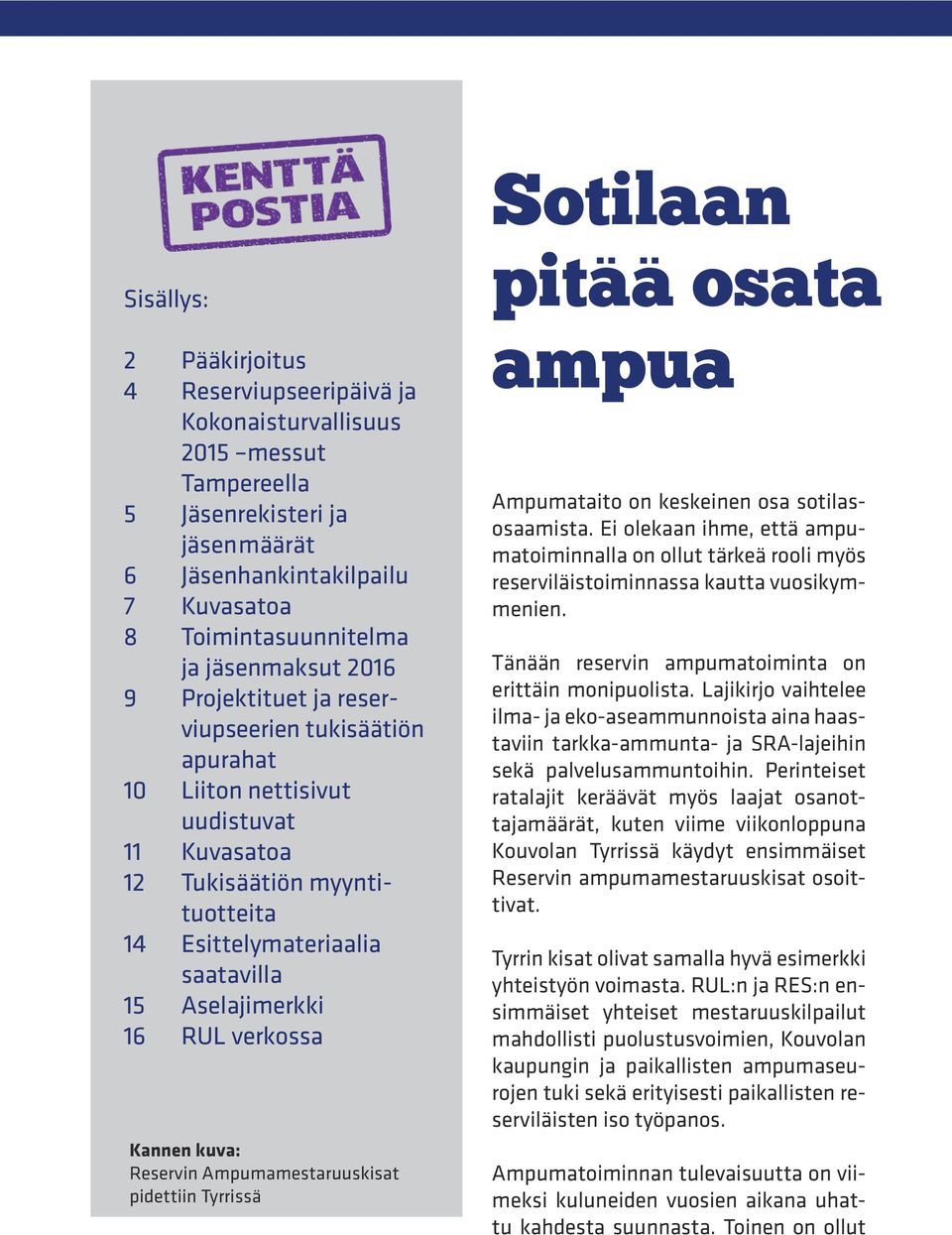 16 RUL verkossa Kannen kuva: Reservin Ampumamestaruuskisat pidettiin Tyrrissä pitää osata ampua Ampumataito on keskeinen osa sotilasosaamista.