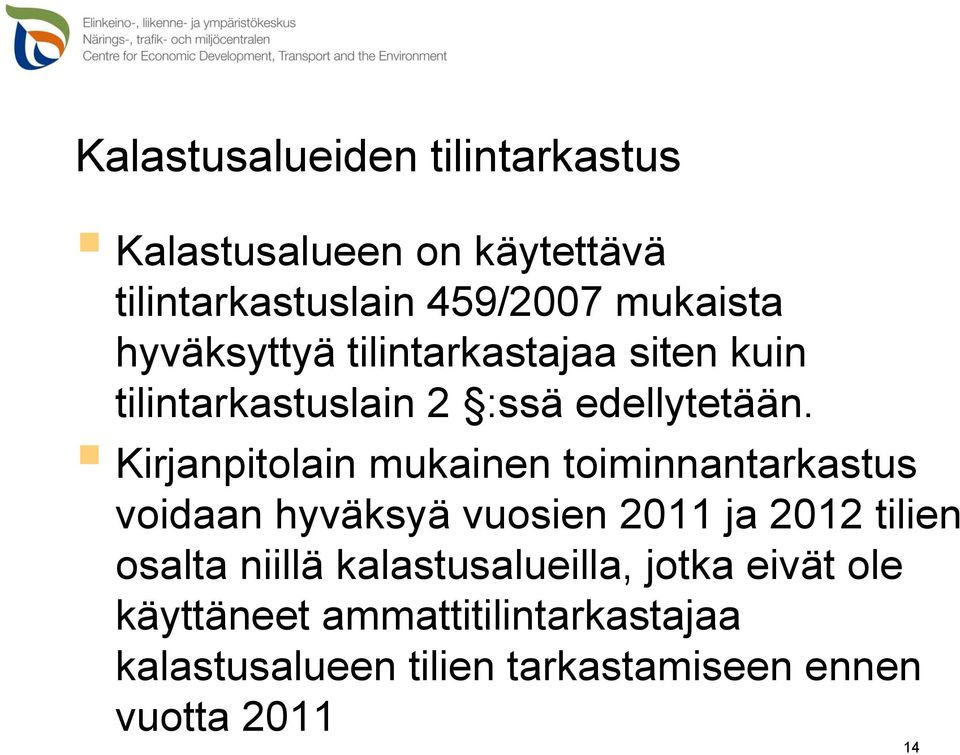 Kirjanpitolain mukainen toiminnantarkastus voidaan hyväksyä vuosien 2011 ja 2012 tilien osalta niillä