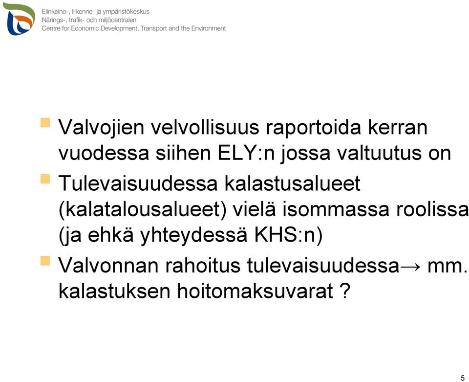 (kalatalousalueet) vielä isommassa roolissa (ja ehkä yhteydessä