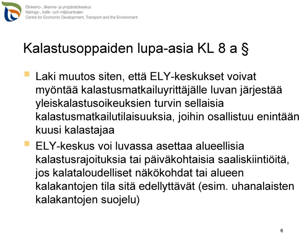 kuusi kalastajaa ELY-keskus voi luvassa asettaa alueellisia kalastusrajoituksia tai päiväkohtaisia saaliskiintiöitä,