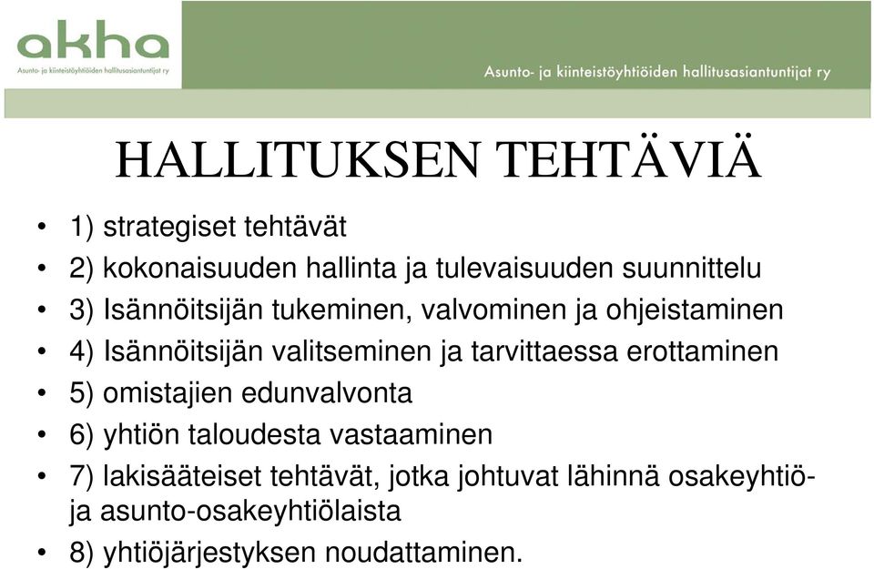 tarvittaessa erottaminen 5) omistajien edunvalvonta 6) yhtiön taloudesta vastaaminen 7)