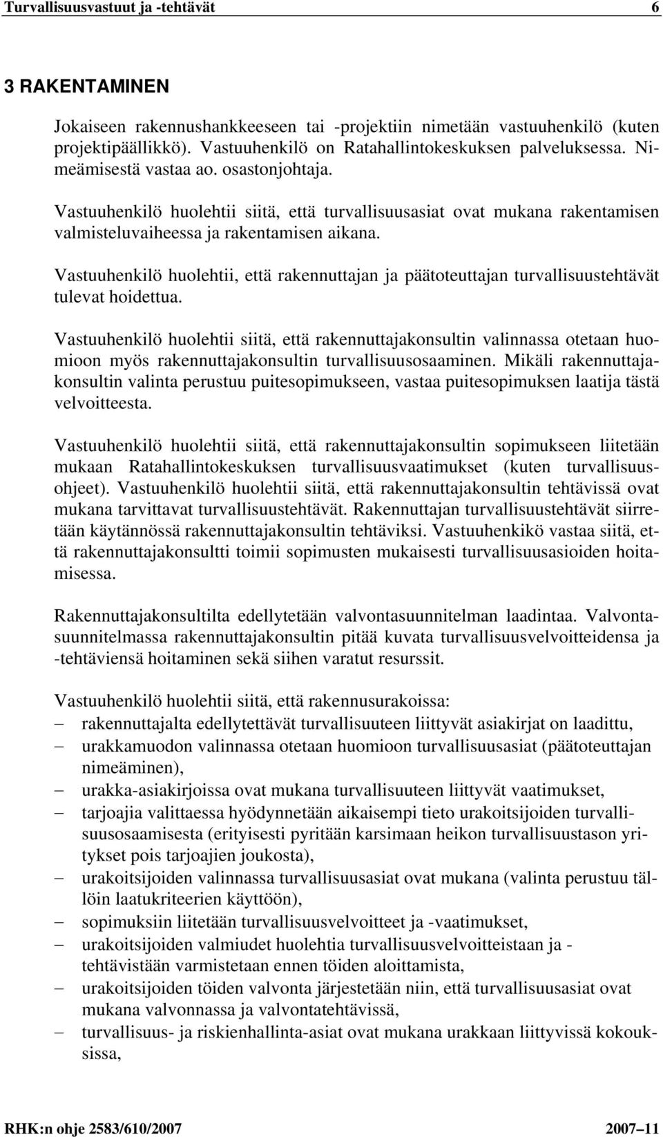 Vastuuhenkilö huolehtii, että rakennuttajan ja päätoteuttajan turvallisuustehtävät tulevat hoidettua.