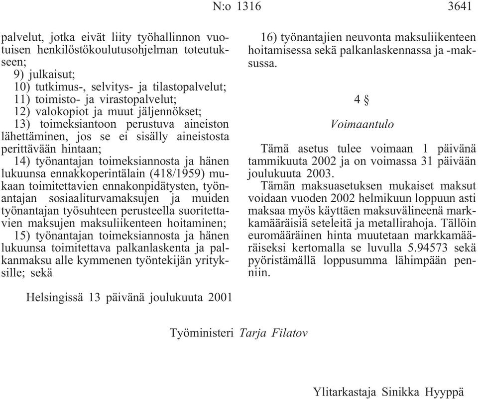 ennakkoperintälain (418/1959) mukaan toimitettavien ennakonpidätysten, työnantajan sosiaaliturvamaksujen ja muiden työnantajan työsuhteen perusteella suoritettavien maksujen maksuliikenteen