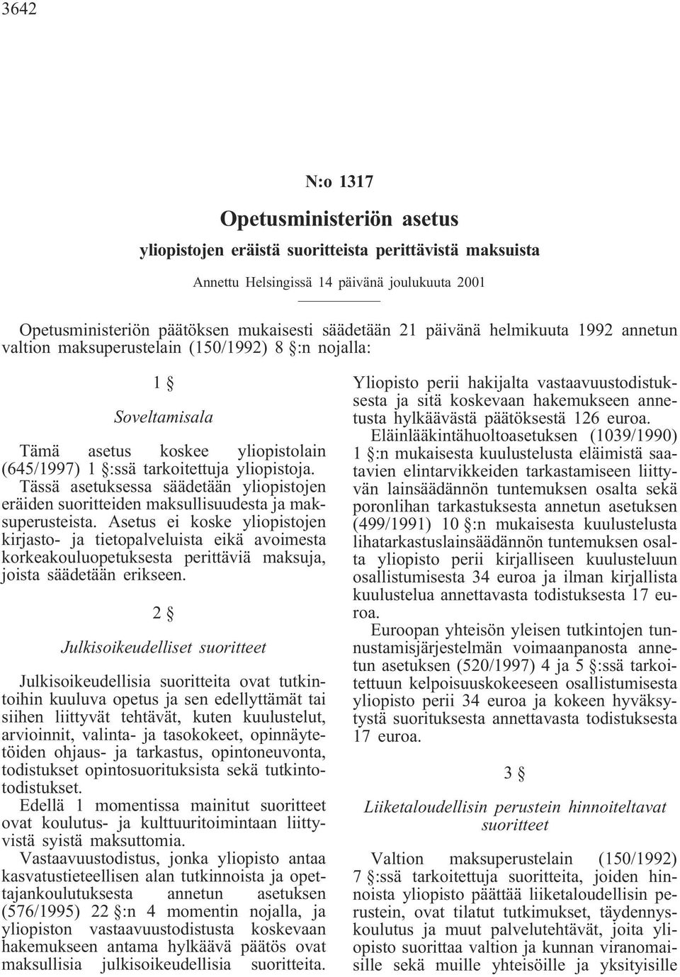 Tässä asetuksessa säädetään yliopistojen eräiden suoritteiden maksullisuudesta ja maksuperusteista.