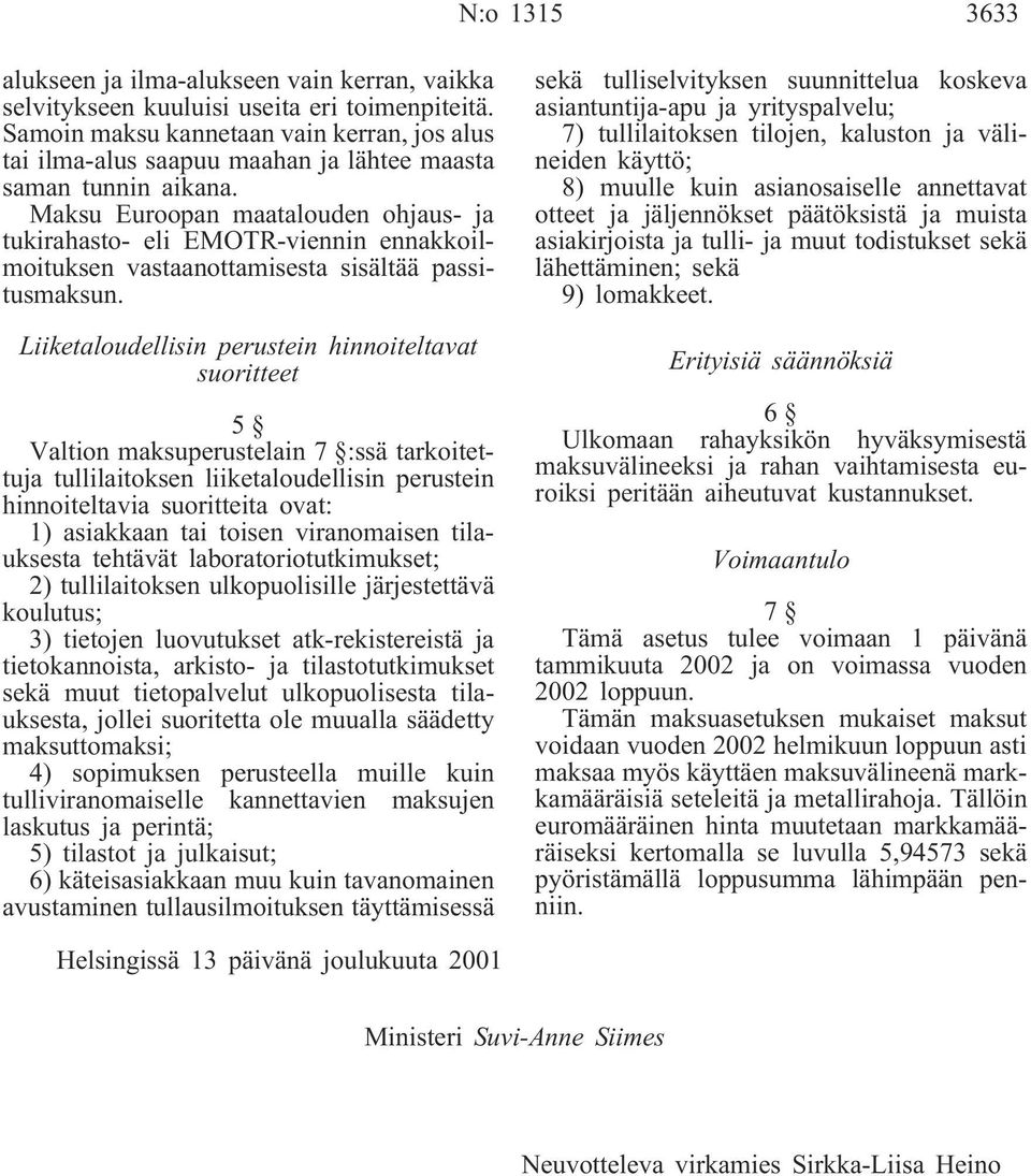 Maksu Euroopan maatalouden ohjaus- ja tukirahasto- eli EMOTR-viennin ennakkoilmoituksen vastaanottamisesta sisältää passitusmaksun.