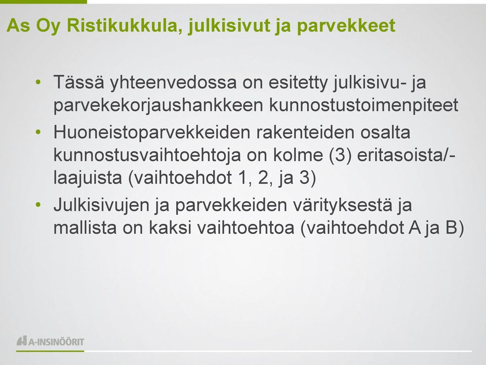 kunnostusvaihtoehtoja on kolme (3) eritasoista/- laajuista (vaihtoehdot 1, 2, ja 3)