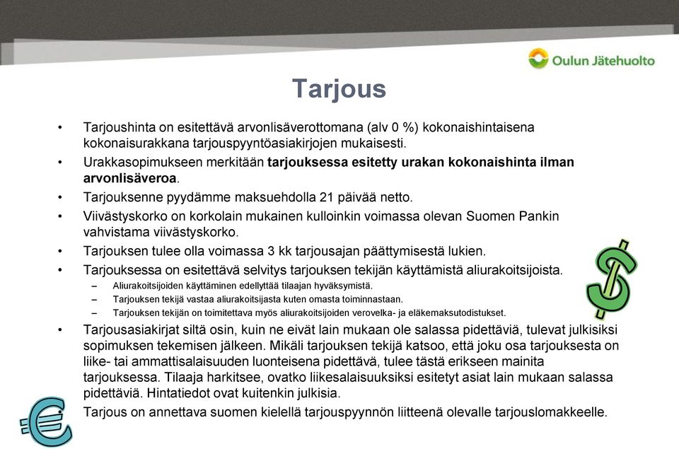 Viivästyskorko on korkolain mukainen kulloinkin voimassa olevan Suomen Pankin vahvistama viivästyskorko. Tarjouksen tulee olla voimassa 3 kk tarjousajan päättymisestä lukien.