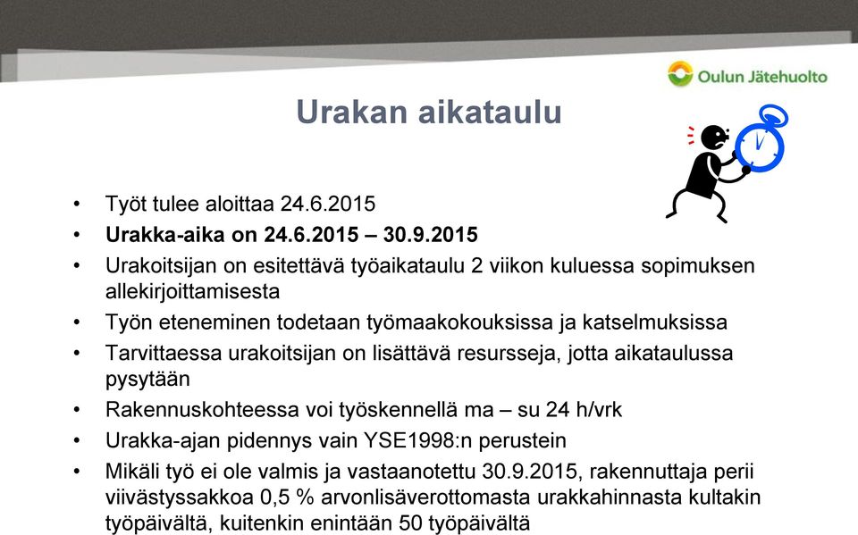 katselmuksissa Tarvittaessa urakoitsijan on lisättävä resursseja, jotta aikataulussa pysytään Rakennuskohteessa voi työskennellä ma su 24 h/vrk