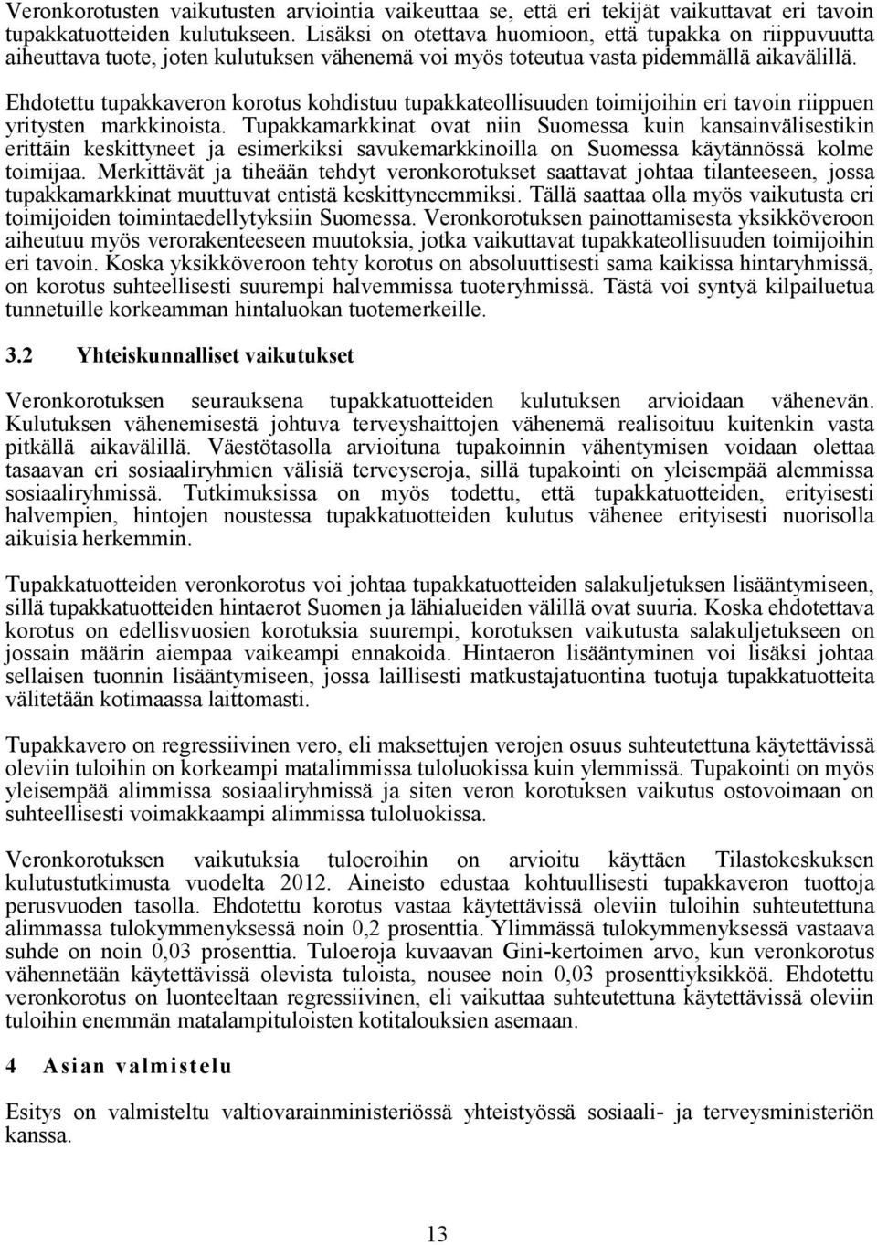 Ehdotettu tupakkaveron korotus kohdistuu tupakkateollisuuden toimijoihin eri tavoin riippuen yritysten markkinoista.