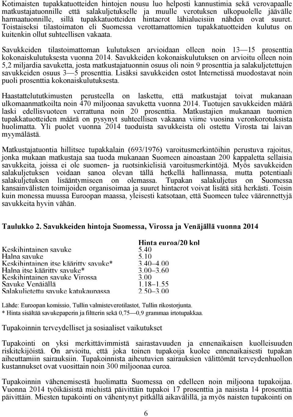 Savukkeiden tilastoimattoman kulutuksen arvioidaan olleen noin 13 15 prosenttia kokonaiskulutuksesta vuonna 2014.