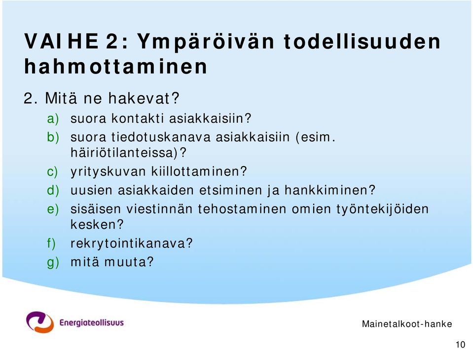 häiriötilanteissa)? c) yrityskuvan kiillottaminen?