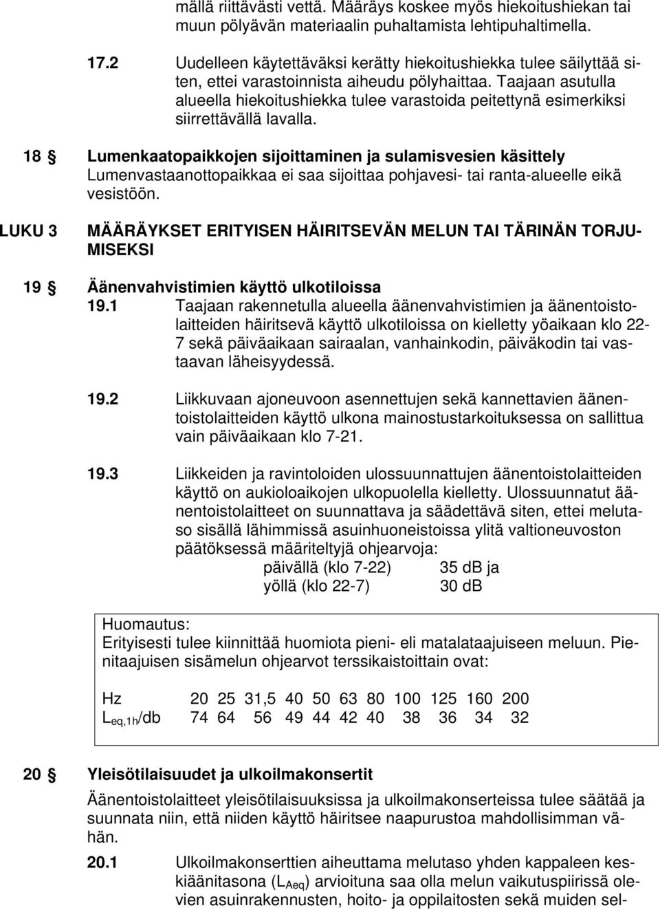 Taajaan asutulla alueella hiekoitushiekka tulee varastoida peitettynä esimerkiksi siirrettävällä lavalla.