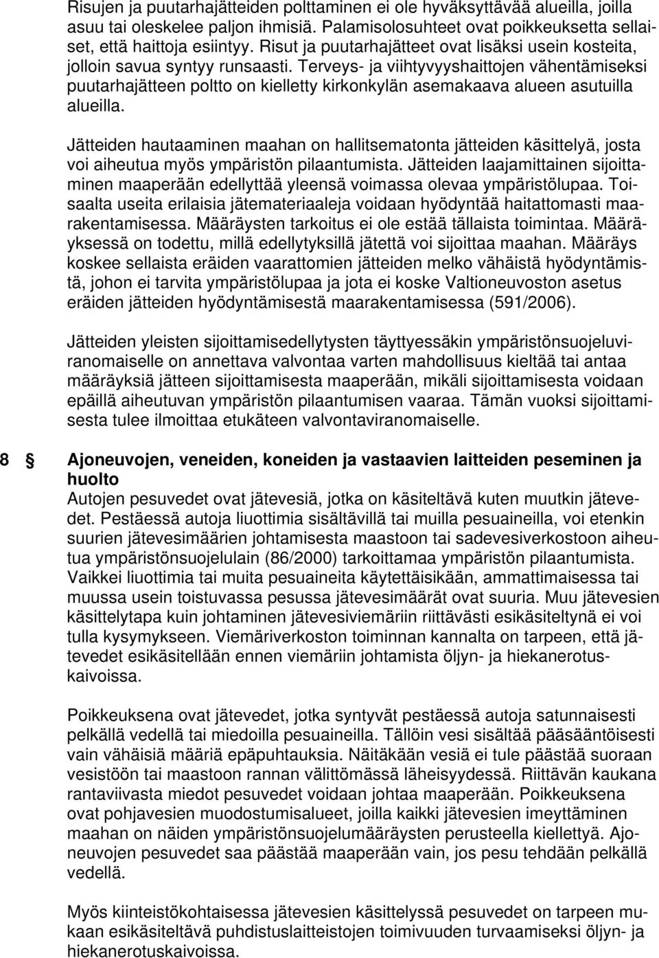 Terveys- ja viihtyvyyshaittojen vähentämiseksi puutarhajätteen poltto on kielletty kirkonkylän asemakaava alueen asutuilla alueilla.