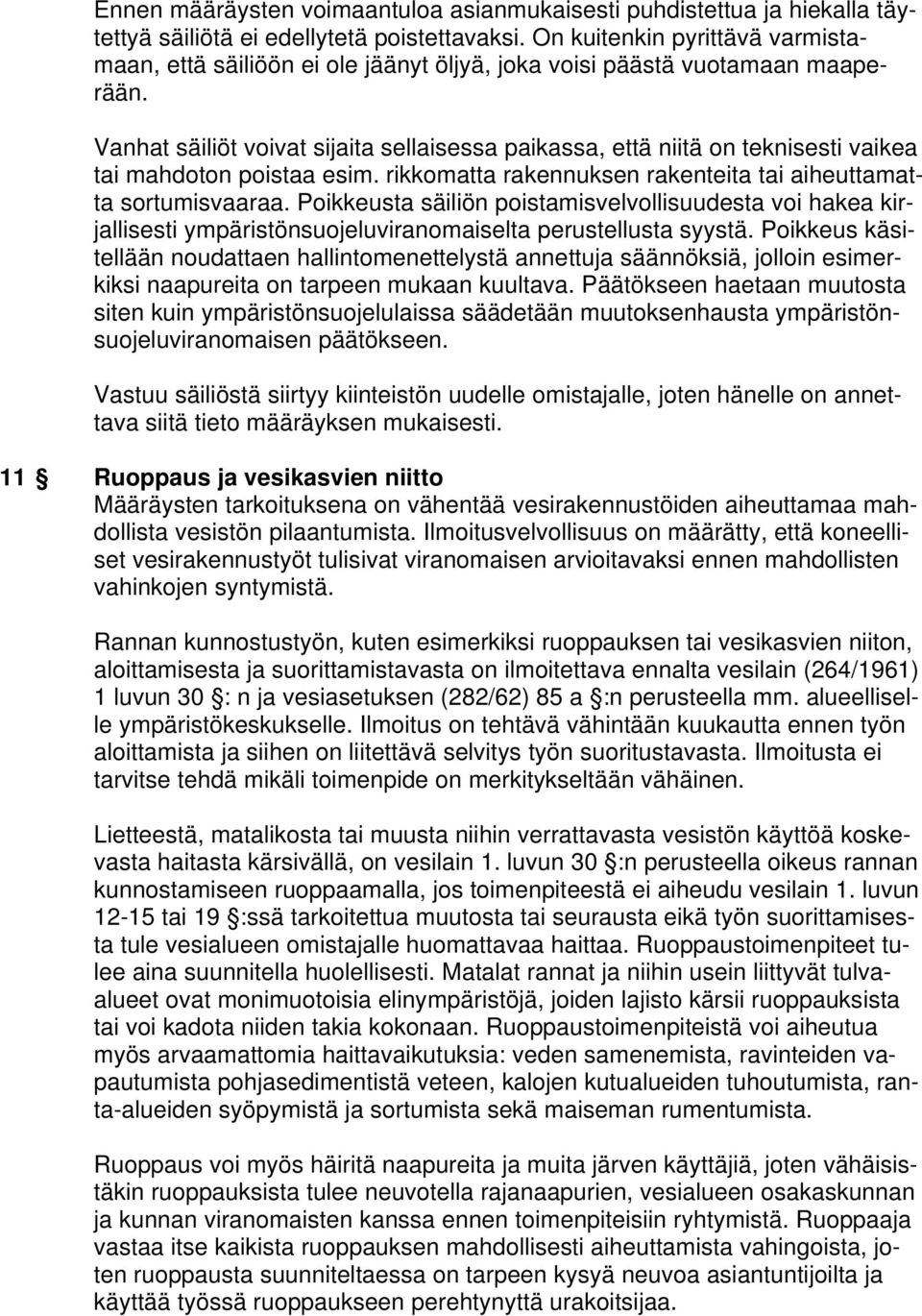 Vanhat säiliöt voivat sijaita sellaisessa paikassa, että niitä on teknisesti vaikea tai mahdoton poistaa esim. rikkomatta rakennuksen rakenteita tai aiheuttamatta sortumisvaaraa.