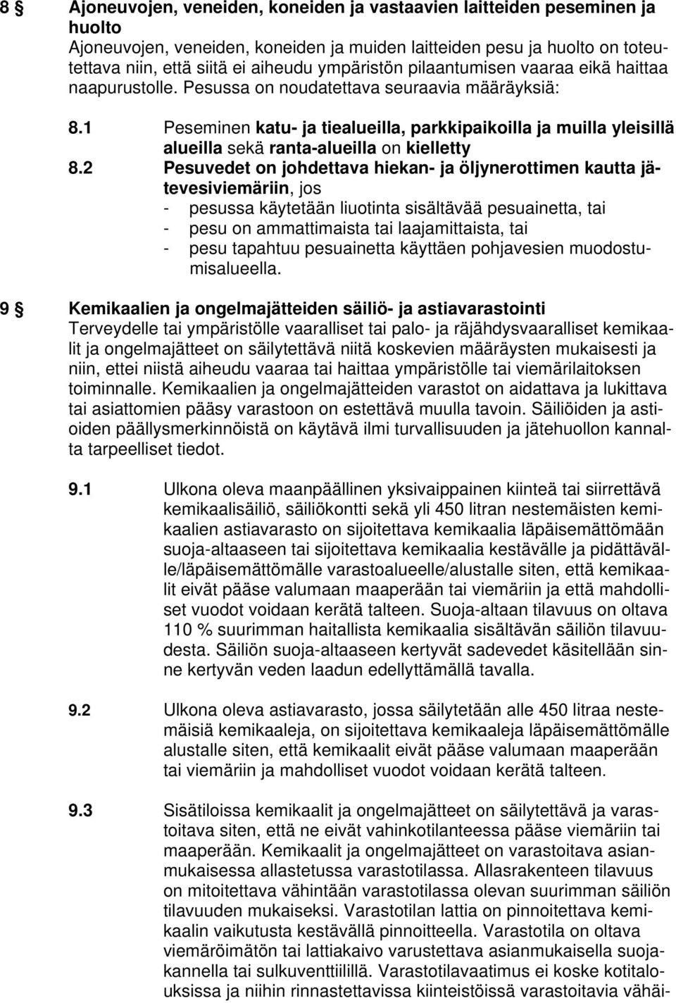 1 Peseminen katu- ja tiealueilla, parkkipaikoilla ja muilla yleisillä alueilla sekä ranta-alueilla on kielletty 8.