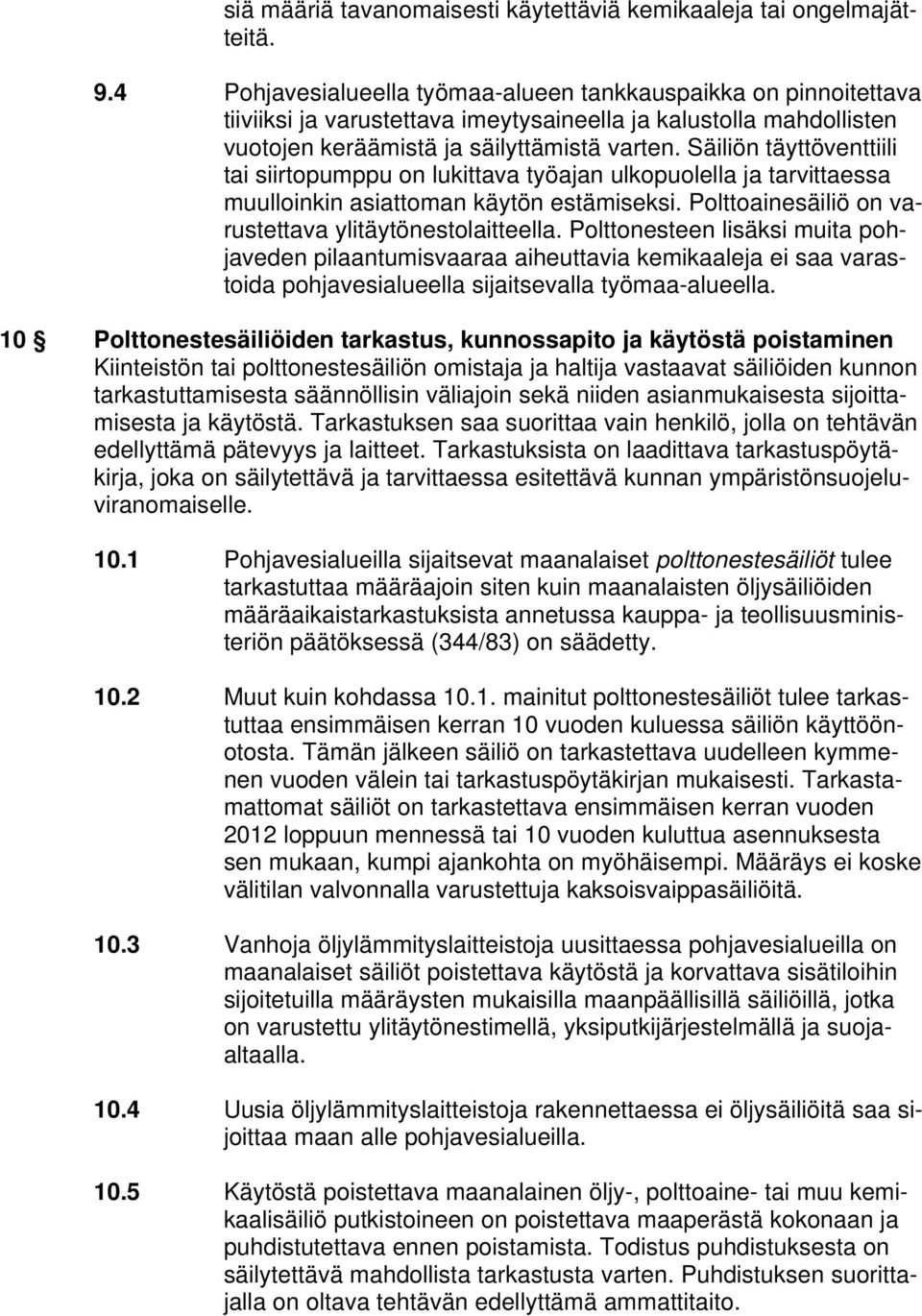 Säiliön täyttöventtiili tai siirtopumppu on lukittava työajan ulkopuolella ja tarvittaessa muulloinkin asiattoman käytön estämiseksi. Polttoainesäiliö on varustettava ylitäytönestolaitteella.