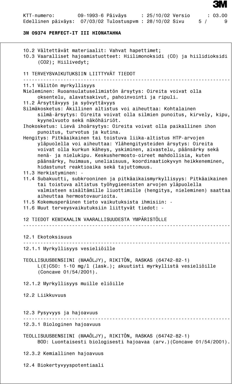 1 Välitön myrkyllisyys Nieleminen: Ruoansulatuselimistön ärsytys: Oireita voivat olla oksentelu, alavatsakivut, pahoinvointi ja ripuli. 11.