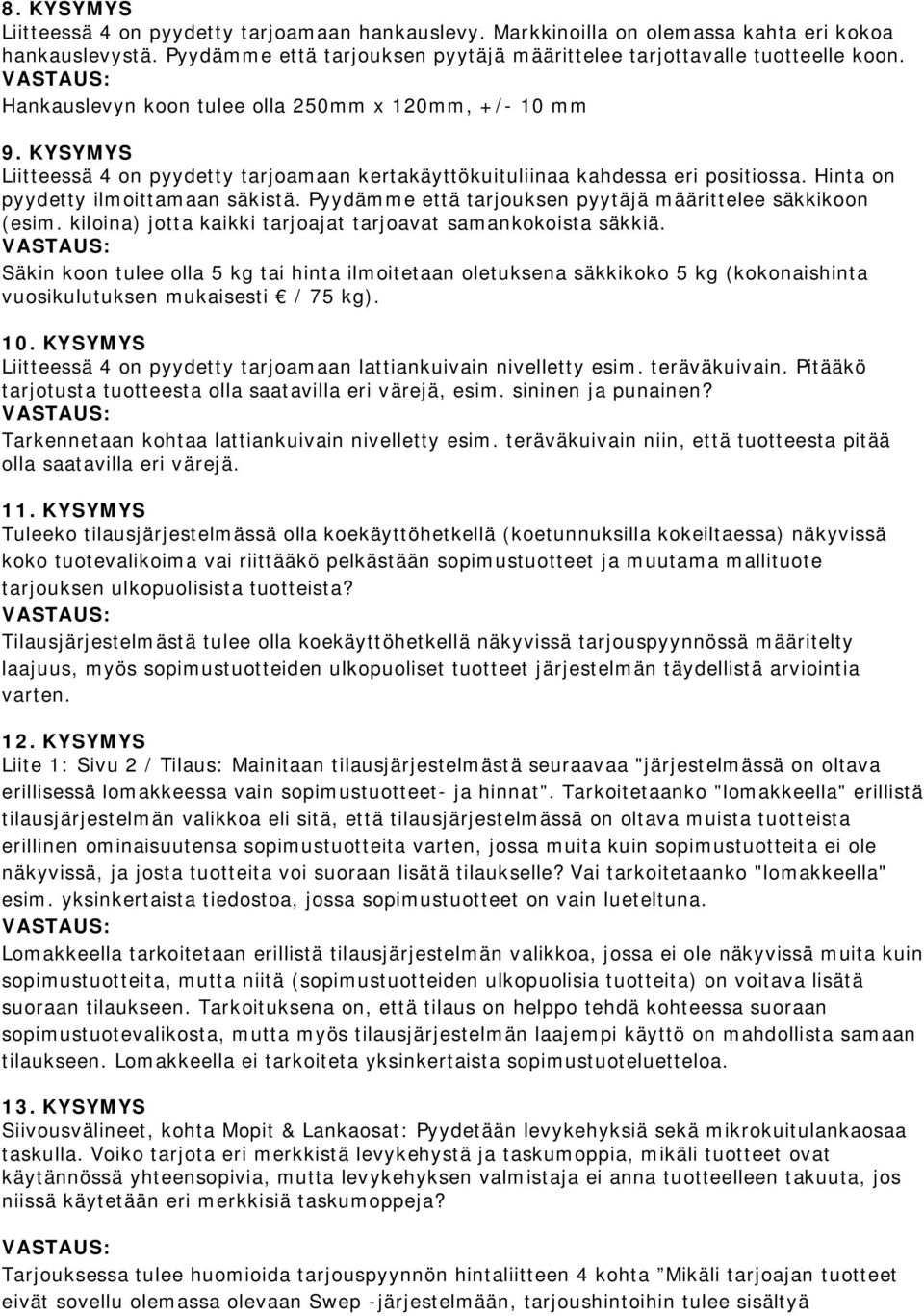 Pyydämme että tarjouksen pyytäjä määrittelee säkkikoon (esim. kiloina) jotta kaikki tarjoajat tarjoavat samankokoista säkkiä.