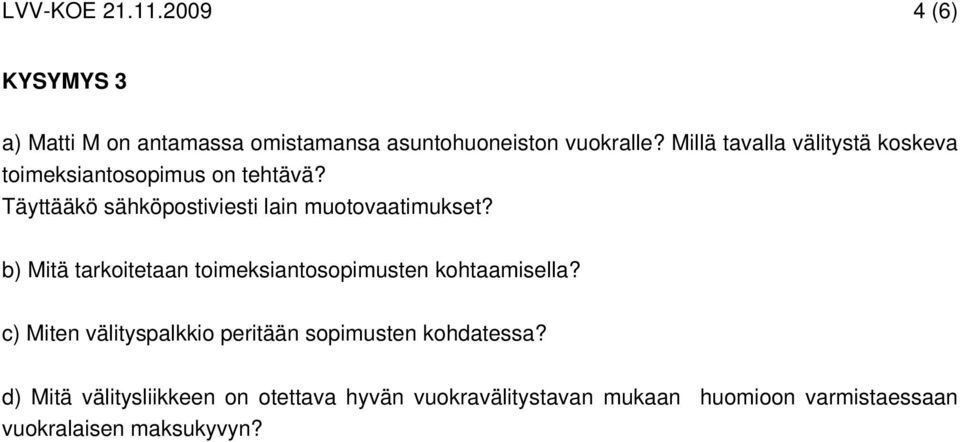 Täyttääkö sähköpostiviesti lain muotovaatimukset? b) Mitä tarkoitetaan toimeksiantosopimusten kohtaamisella?