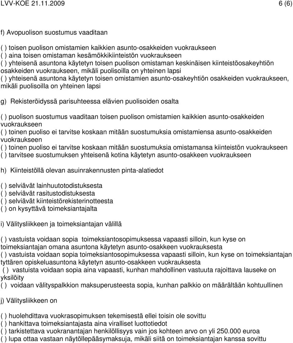 käytetyn toisen puolison omistaman keskinäisen kiinteistöosakeyhtiön osakkeiden vuokraukseen, mikäli puolisoilla on yhteinen lapsi ( ) yhteisenä asuntona käytetyn toisen omistamien asunto-osakeyhtiön