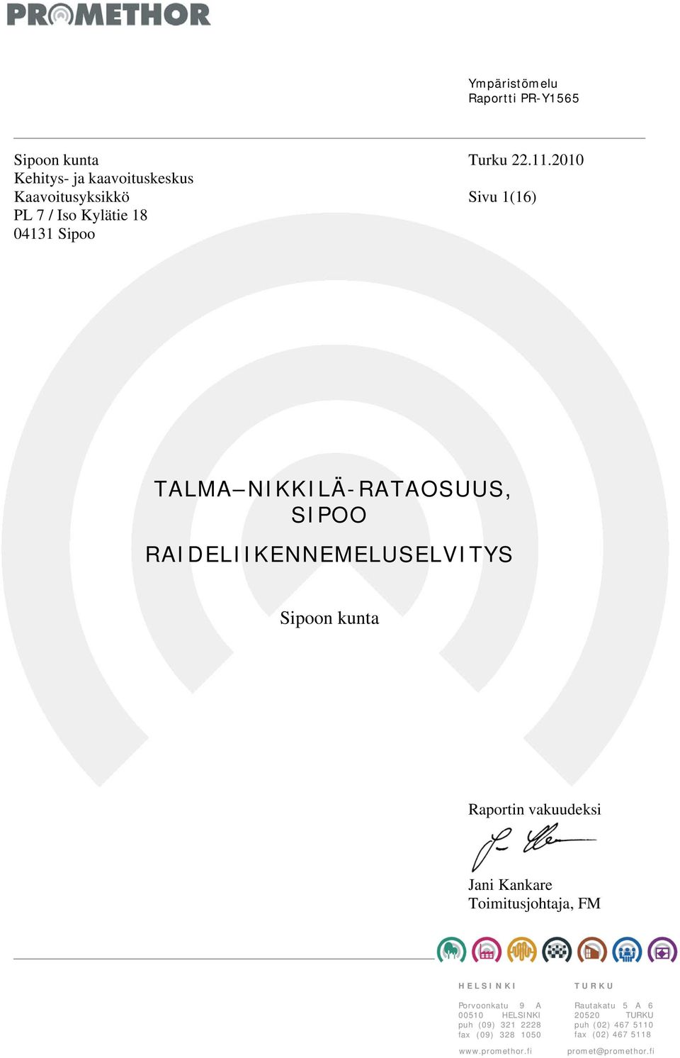Raportin vakuudeksi Jani Kankare Toimitusjohtaja, FM HELSINKI Porvoonkatu 9 A 00510 HELSINKI puh (09) 321 2228 fax