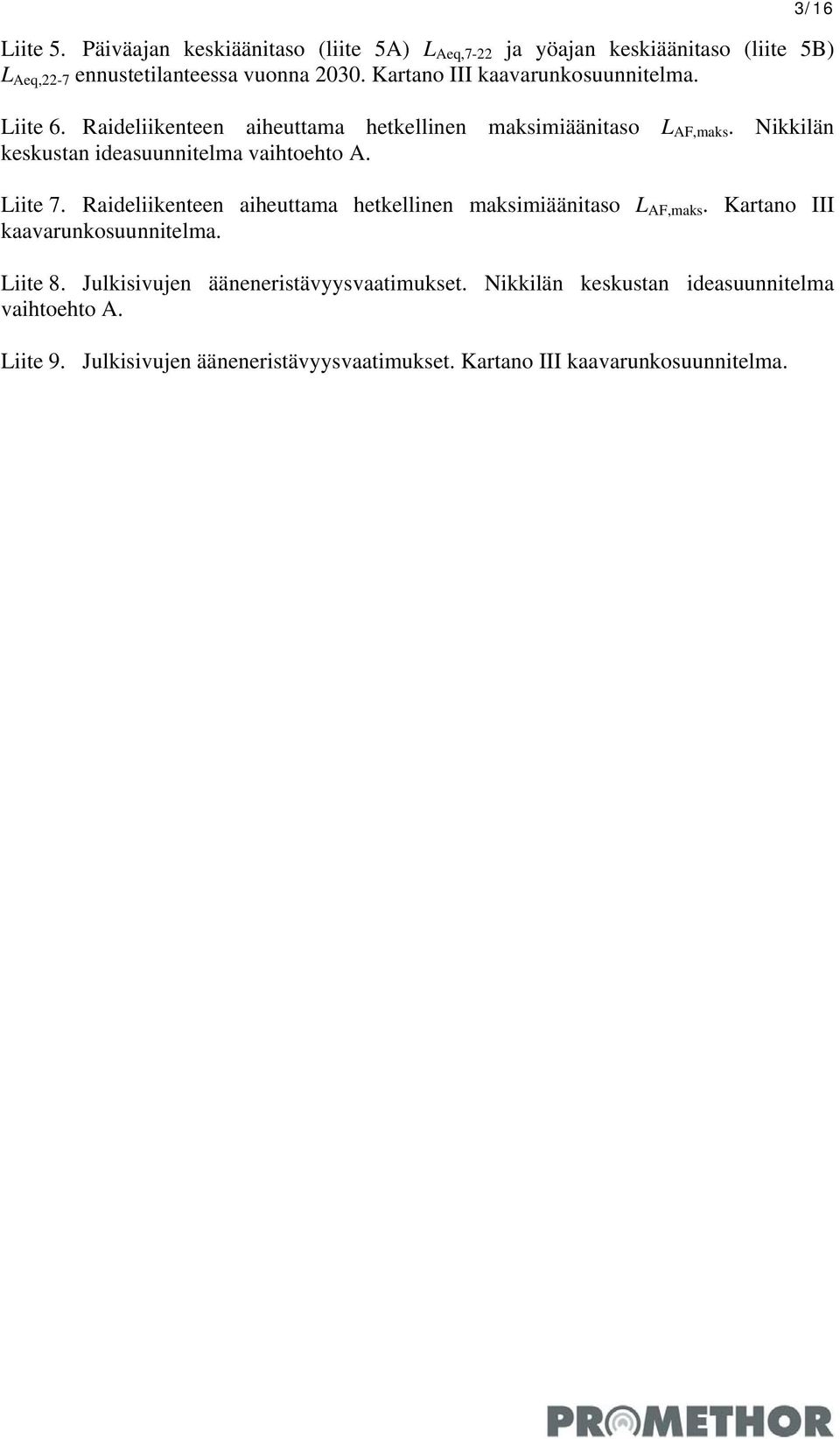 Nikkilän keskustan ideasuunnitelma vaihtoehto A. Liite 7. Raideliikenteen aiheuttama hetkellinen maksimiäänitaso L AF,maks.