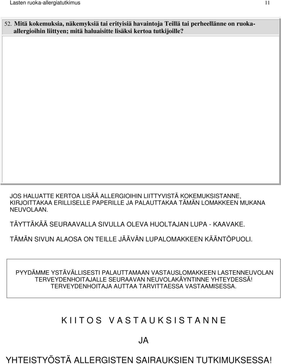 JOS HALUATTE KERTOA LISÄÄ ALLERGIOIHIN LIITTYVISTÄ KOKEMUKSISTANNE, KIRJOITTAKAA ERILLISELLE PAPERILLE JA PALAUTTAKAA TÄMÄN LOMAKKEEN MUKANA NEUVOLAAN.