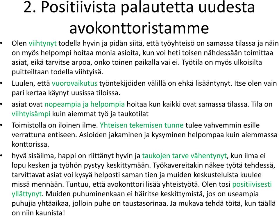 Luulen, että vuorovaikutus työntekijöiden välillä on ehkä lisääntynyt. Itse olen vain pari kertaa käynyt uusissa tiloissa.