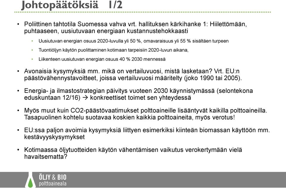 käytön puolittaminen kotimaan tarpeisiin 2020-luvun aikana, Liikenteen uusiutuvan energian osuus 40 % 2030 mennessä Avonaisia kysymyksiä mm. mikä on vertailuvuosi, mistä lasketaan? Vrt.