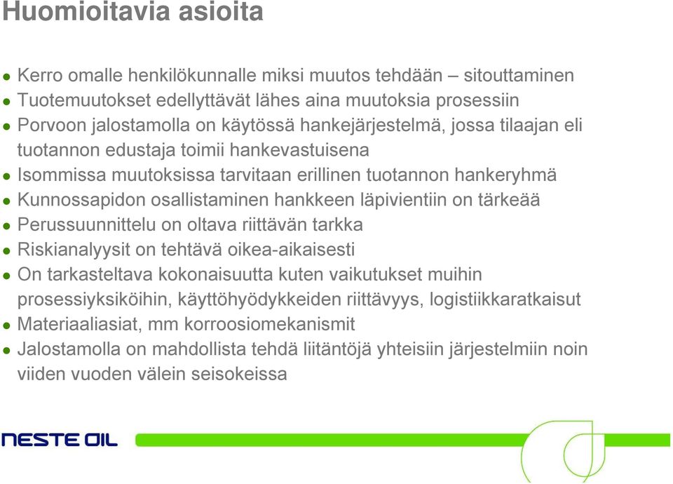 läpivientiin on tärkeää Perussuunnittelu on oltava riittävän tarkka Riskianalyysit on tehtävä oikea-aikaisesti On tarkasteltava kokonaisuutta kuten vaikutukset muihin