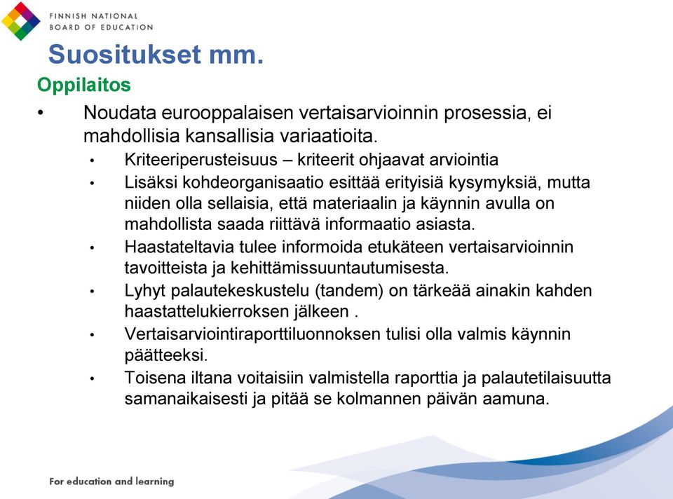 mahdollista saada riittävä informaatio asiasta. Haastateltavia tulee informoida etukäteen vertaisarvioinnin tavoitteista ja kehittämissuuntautumisesta.