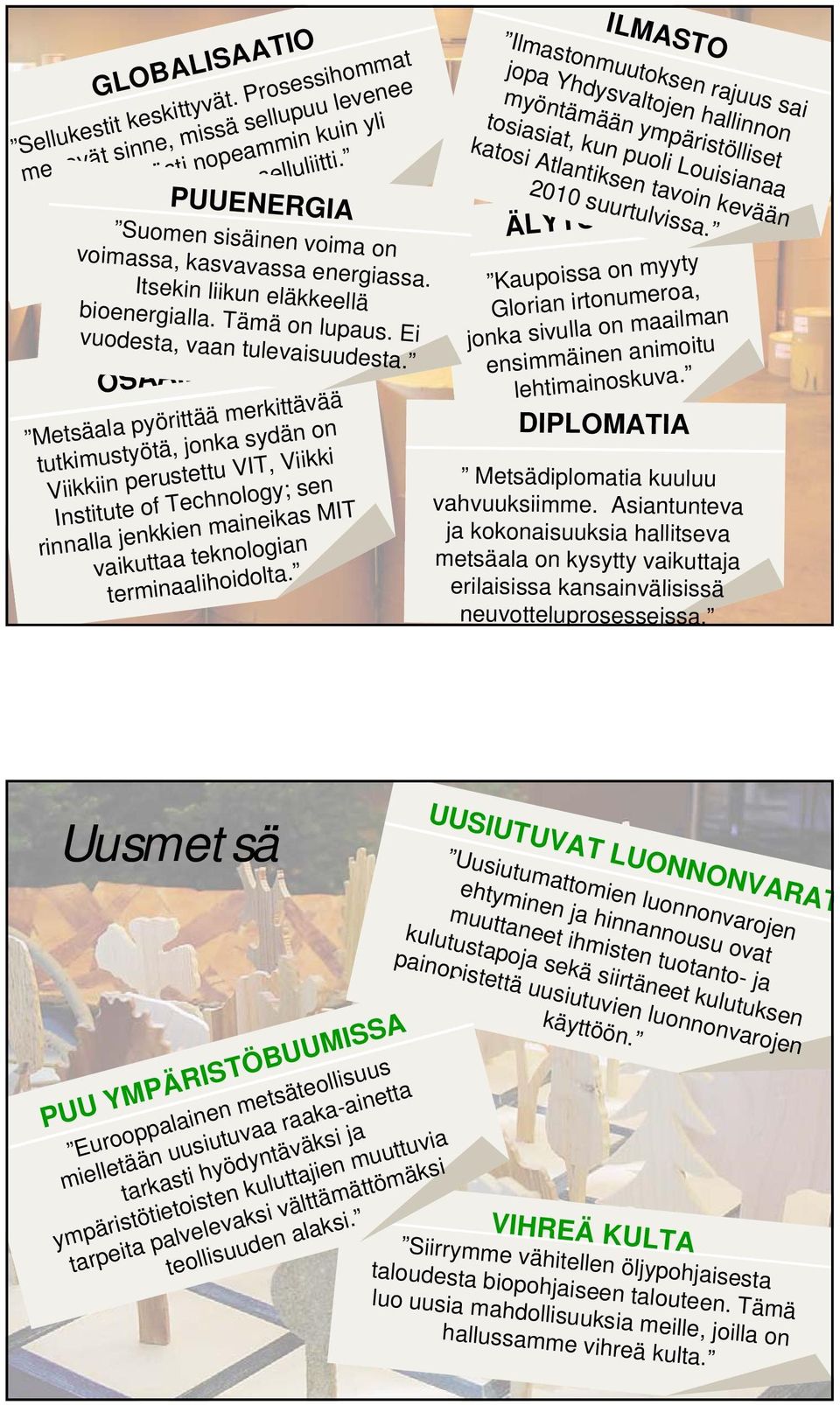 OSAAMINEN Metsäala pyörittäämerkittävää tutkimustyötä, jonka sydän on Viikkiin perustettu VIT, Viikki Institute of Technology; sen rinnalla jenkkien maineikas MIT vaikuttaa teknologian