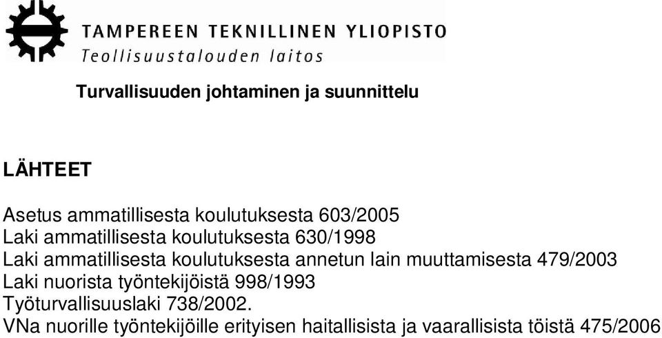 muuttamisesta 479/2003 Laki nuorista työntekijöistä 998/1993
