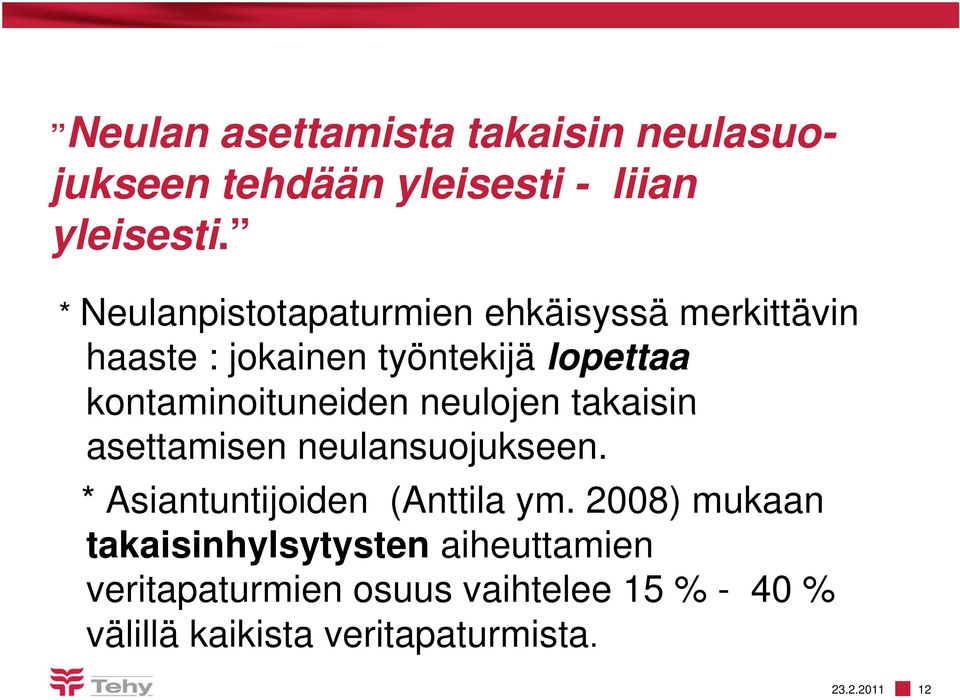 kontaminoituneiden neulojen takaisin asettamisen neulansuojukseen. * Asiantuntijoiden (Anttila ym.