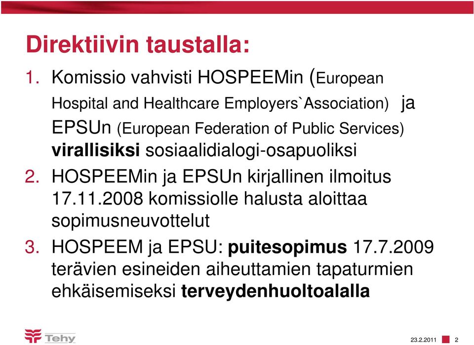 Federation of Public Services) virallisiksi sosiaalidialogi-osapuoliksi osapuoliksi 2.