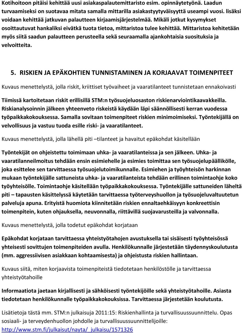 Mittaristoa kehitetään myös siitä saadun palautteen perusteella sekä seuraamalla ajankohtaisia suosituksia ja velvoitteita. 5.