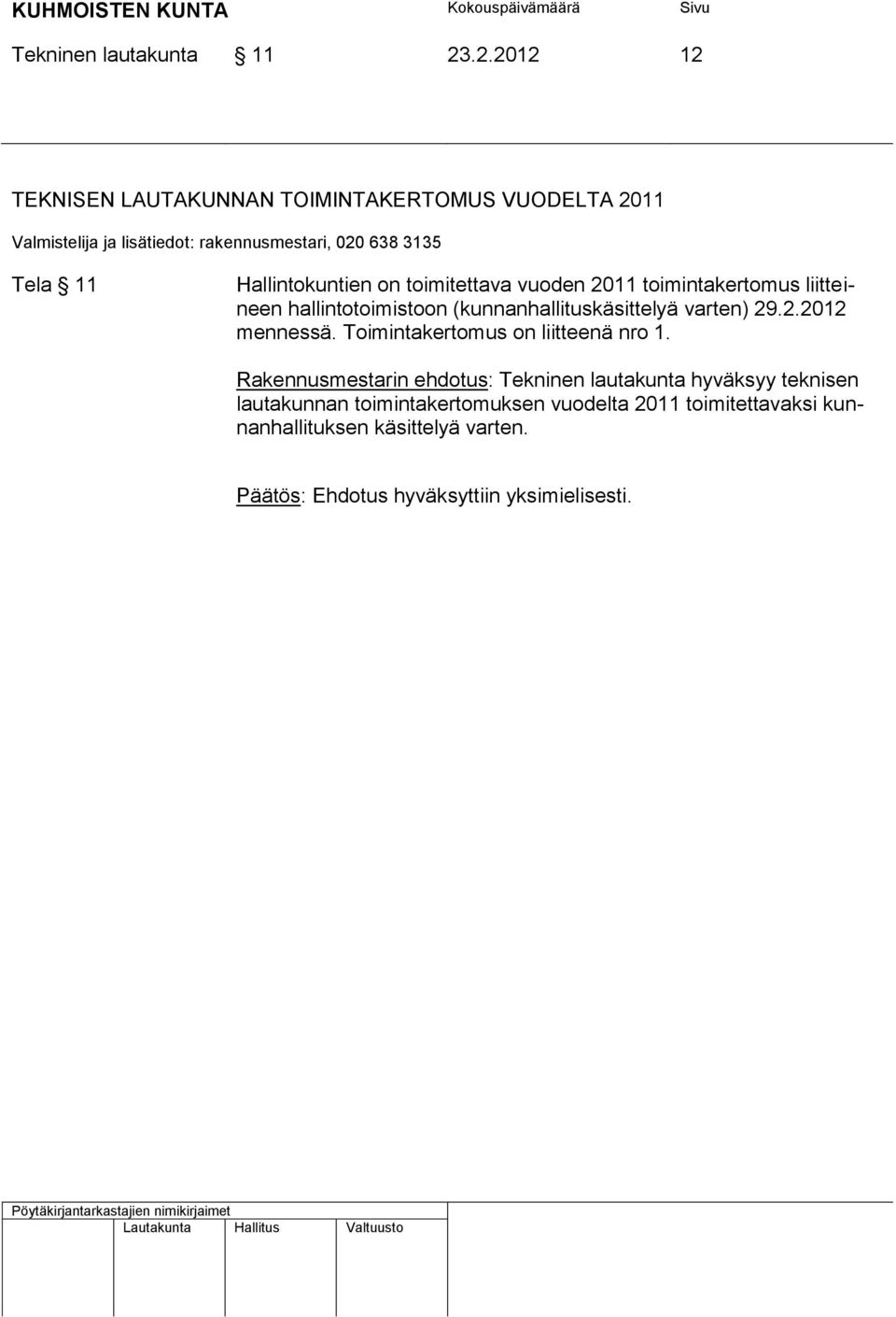 2011 toimintakertomus liitteineen hallintotoimistoon (kunnanhallituskäsittelyä varten) 29.2.2012 mennessä.