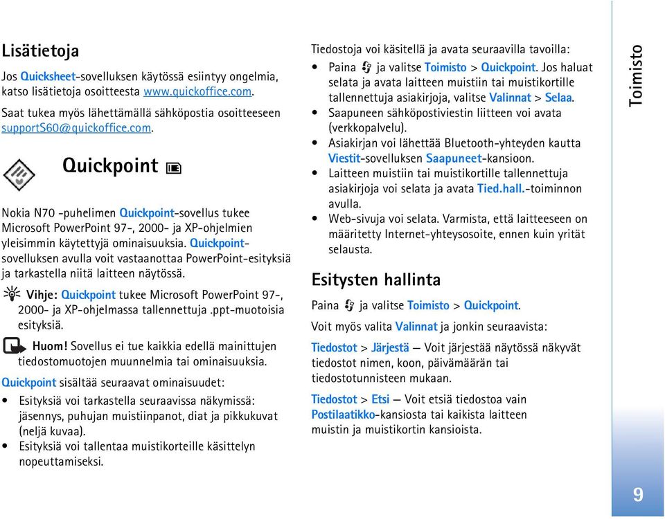 Quickpoint Nokia N70 -puhelimen Quickpoint-sovellus tukee Microsoft PowerPoint 97-, 2000- ja XP-ohjelmien yleisimmin käytettyjä ominaisuuksia.